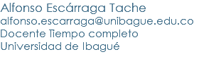 Alfonso Escárraga Tache
alfonso.escarraga@unibague.edu.co
Docente Tiempo completo
Universidad de Ibagué
